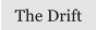 The Drift